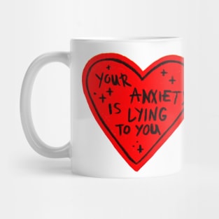 Your Anxiety is Lying to you Mug